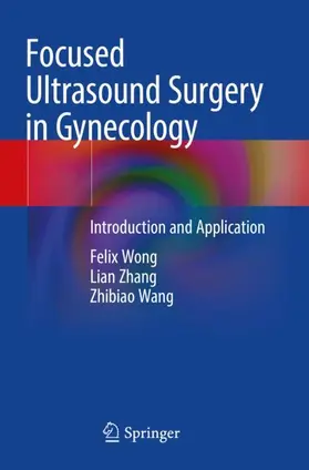Wong / Zhang / Wang |  Focused Ultrasound Surgery in Gynecology | Buch |  Sack Fachmedien