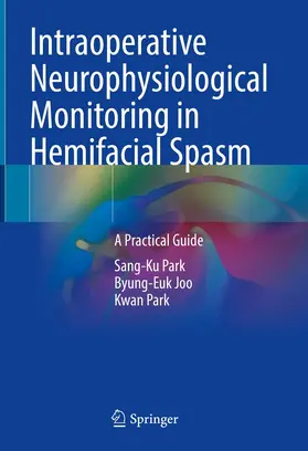 Park / Joo |  Intraoperative Neurophysiological Monitoring in Hemifacial Spasm | eBook | Sack Fachmedien