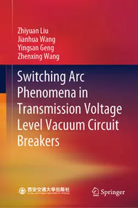 Liu / Wang / Geng |  Switching Arc Phenomena in Transmission Voltage Level Vacuum Circuit Breakers | eBook | Sack Fachmedien
