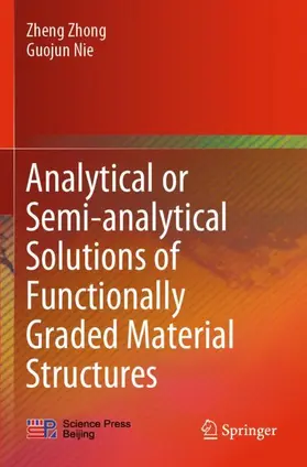 Nie / Zhong |  Analytical or Semi-analytical Solutions of Functionally Graded Material Structures | Buch |  Sack Fachmedien