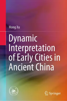 Xu |  Dynamic Interpretation of Early Cities in Ancient China | eBook | Sack Fachmedien