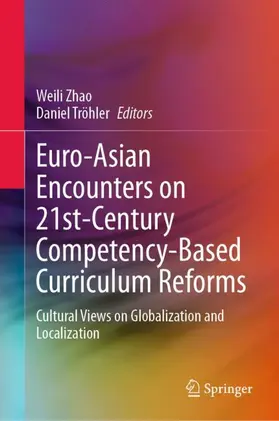 Tröhler / Zhao |  Euro-Asian Encounters on 21st-Century Competency-Based Curriculum Reforms | Buch |  Sack Fachmedien
