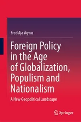 Agwu |  Foreign Policy in the Age of Globalization, Populism and Nationalism | eBook | Sack Fachmedien