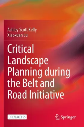 Lu / Kelly |  Critical Landscape Planning during the Belt and Road Initiative | Buch |  Sack Fachmedien