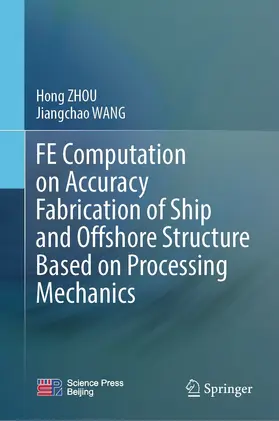 ZHOU / WANG | FE Computation on Accuracy Fabrication of Ship and Offshore Structure Based on Processing Mechanics | E-Book | www.sack.de