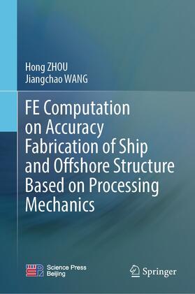 ZHOU / WANG | FE Computation on Accuracy Fabrication of Ship and Offshore Structure Based on Processing Mechanics | E-Book | sack.de