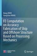 WANG / ZHOU |  FE Computation on Accuracy Fabrication of Ship and Offshore Structure Based on Processing Mechanics | Buch |  Sack Fachmedien
