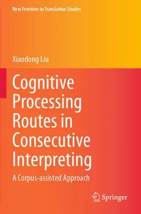 Liu |  Cognitive Processing Routes in Consecutive Interpreting | Buch |  Sack Fachmedien