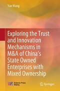 Wang |  Exploring the Trust and Innovation Mechanisms in M&A of China’s State Owned Enterprises with Mixed Ownership | eBook | Sack Fachmedien