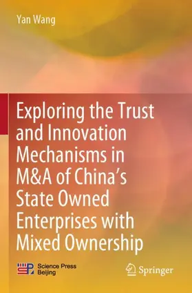 Wang |  Exploring the Trust and Innovation Mechanisms in M&A of China's State Owned Enterprises with Mixed Ownership | Buch |  Sack Fachmedien