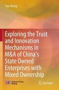 Wang |  Exploring the Trust and Innovation Mechanisms in M&A of China¿s State Owned Enterprises with Mixed Ownership | Buch |  Sack Fachmedien