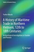 Kikuchi |  A History of Maritime Trade in Northern Vietnam, 12th to 18th Centuries | Buch |  Sack Fachmedien