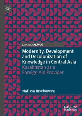 Insebayeva | Modernity, Development and Decolonization of Knowledge in Central Asia | E-Book | www.sack.de