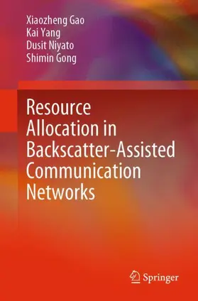 Gao / Gong / Yang |  Resource Allocation in Backscatter-Assisted Communication Networks | Buch |  Sack Fachmedien