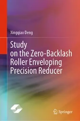 Deng | Study on the Zero-Backlash Roller Enveloping Precision Reducer | E-Book | www.sack.de