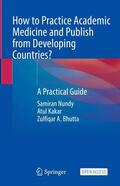 Nundy / Bhutta / Kakar |  How to Practice Academic Medicine and Publish from Developing Countries? | Buch |  Sack Fachmedien