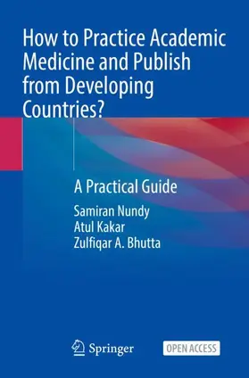 Nundy / Bhutta / Kakar |  How to Practice Academic Medicine and Publish from Developing Countries? | Buch |  Sack Fachmedien