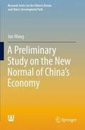 Wang |  A Preliminary Study on the New Normal of China's Economy | Buch |  Sack Fachmedien