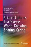 Schiele / Bauer / Liu |  Science Cultures in a Diverse World: Knowing, Sharing, Caring | Buch |  Sack Fachmedien