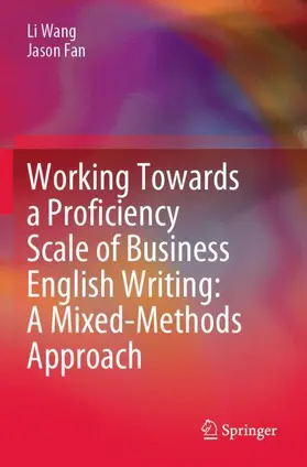 Wang / Fan |  Working Towards a Proficiency Scale of Business English Writing: A Mixed-Methods Approach | Buch |  Sack Fachmedien