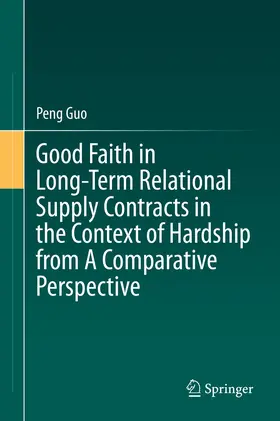 Guo |  Good Faith in Long-Term Relational Supply Contracts in the Context of Hardship from A Comparative Perspective | eBook | Sack Fachmedien