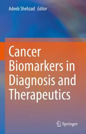 Shehzad |  Cancer Biomarkers in Diagnosis and Therapeutics | eBook | Sack Fachmedien