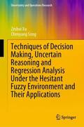 Xu / Song |  Techniques of Decision Making, Uncertain Reasoning and Regression Analysis Under the Hesitant Fuzzy Environment and Their Applications | Buch |  Sack Fachmedien