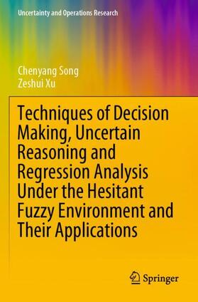 Xu / Song | Techniques of Decision Making, Uncertain Reasoning and Regression Analysis Under the Hesitant Fuzzy Environment and Their Applications | Buch | 978-981-1658-02-0 | sack.de