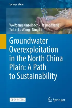 Kinzelbach / Wang / Li |  Groundwater overexploitation in the North China Plain: A path to sustainability | Buch |  Sack Fachmedien