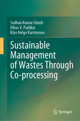 Ghosh / Karstensen / Parlikar |  Sustainable Management of Wastes Through Co-processing | Buch |  Sack Fachmedien