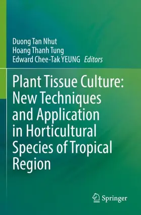 Nhut / Tung / YEUNG |  Plant Tissue Culture: New Techniques and Application in Horticultural Species of Tropical Region | Buch |  Sack Fachmedien