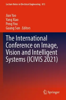 Yao / Sun / Xiao |  The International Conference on Image, Vision and Intelligent Systems (ICIVIS 2021) | Buch |  Sack Fachmedien
