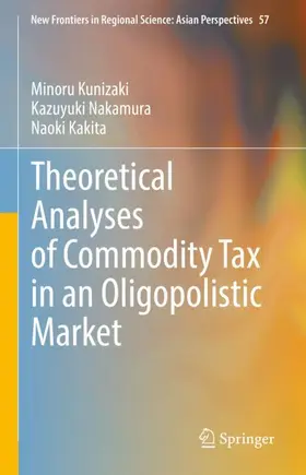 Kunizaki / Kakita / Nakamura |  Theoretical Analyses of Commodity Tax in an Oligopolistic Market | Buch |  Sack Fachmedien