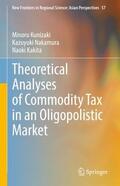 Kunizaki / Kakita / Nakamura |  Theoretical Analyses of Commodity Tax in an Oligopolistic Market | Buch |  Sack Fachmedien