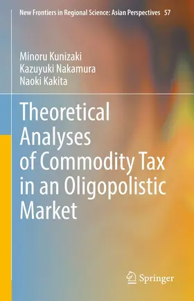 Kunizaki / Nakamura / Kakita |  Theoretical Analyses of Commodity Tax in an Oligopolistic Market | eBook | Sack Fachmedien