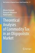 Kunizaki / Kakita / Nakamura |  Theoretical Analyses of Commodity Tax in an Oligopolistic Market | Buch |  Sack Fachmedien