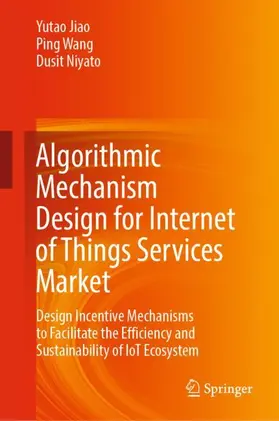 Jiao / Niyato / Wang |  Algorithmic Mechanism Design for Internet of Things Services Market | Buch |  Sack Fachmedien