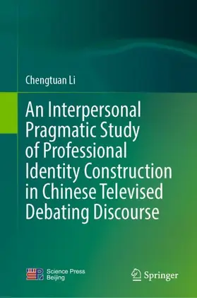 Li |  An Interpersonal Pragmatic Study of Professional Identity Construction in Chinese Televised Debating Discourse | Buch |  Sack Fachmedien