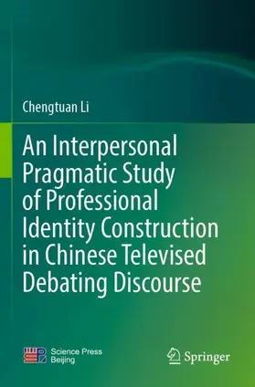 Li |  An Interpersonal Pragmatic Study of Professional Identity Construction in Chinese Televised Debating Discourse | Buch |  Sack Fachmedien