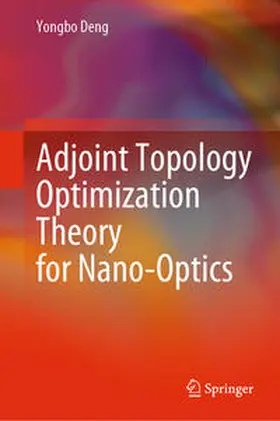 Deng | Adjoint Topology Optimization Theory for Nano-Optics | E-Book | www.sack.de