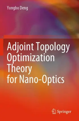 Deng |  Adjoint Topology Optimization Theory for Nano-Optics | Buch |  Sack Fachmedien