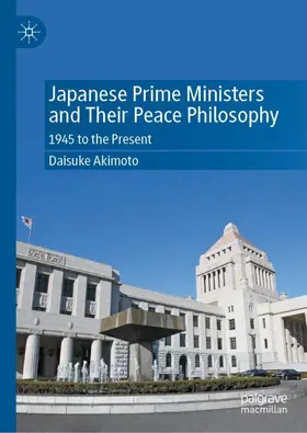 Akimoto |  Japanese Prime Ministers and Their Peace Philosophy | Buch |  Sack Fachmedien