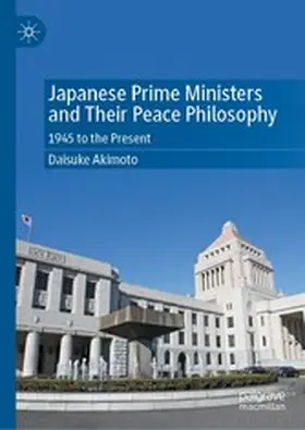 Akimoto |  Japanese Prime Ministers and Their Peace Philosophy | eBook | Sack Fachmedien