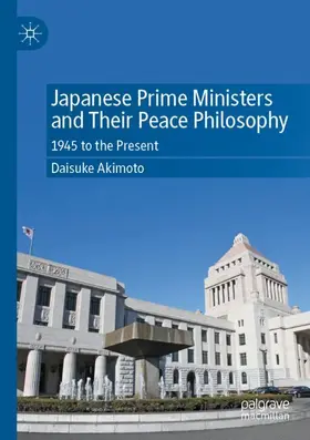 Akimoto |  Japanese Prime Ministers and Their Peace Philosophy | Buch |  Sack Fachmedien