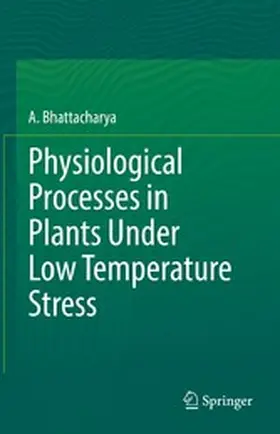 Bhattacharya |  Physiological Processes in Plants Under Low Temperature Stress | eBook | Sack Fachmedien