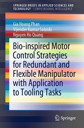 Phan / Quang / Solanki |  Bio-inspired Motor Control Strategies for Redundant and Flexible Manipulator with Application to Tooling Tasks | Buch |  Sack Fachmedien