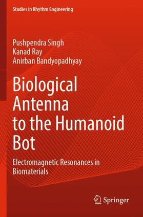 Singh / Bandyopadhyay / Ray |  Biological Antenna to the Humanoid Bot | Buch |  Sack Fachmedien