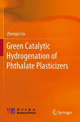 Liu | Green Catalytic Hydrogenation of Phthalate Plasticizers | Buch | 978-981-16-9791-3 | www.sack.de