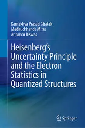 Ghatak / Mitra / Biswas |  Heisenberg’s Uncertainty Principle and the Electron Statistics in Quantized Structures | eBook | Sack Fachmedien