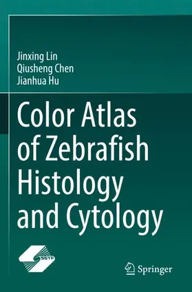 Lin / Chen / Hu |  Color Atlas of Zebrafish Histology and Cytology | Buch |  Sack Fachmedien